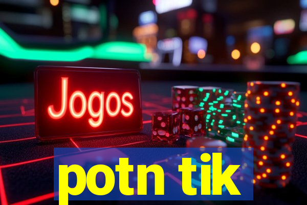potn tik